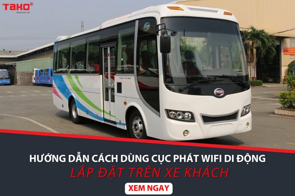 Hướng dẫn cách dùng cục phát wifi di động lắp đặt trên xe khách, cung cấp Wifi miễn phí