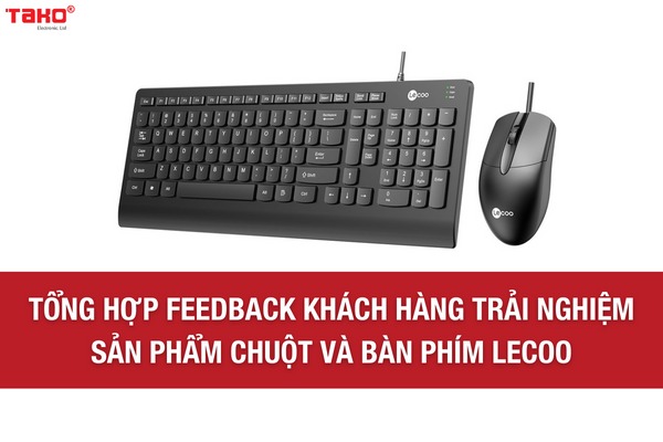 Tổng hợp feedback khách hàng trải nghiệm sản phẩm chuột và bàn phím Lecoo