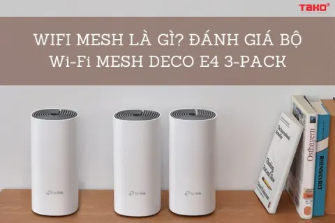 WIFI MESH LÀ GÌ? ĐÁNH GIÁ BỘ Wi-Fi MESH DECO E4 3-PACK