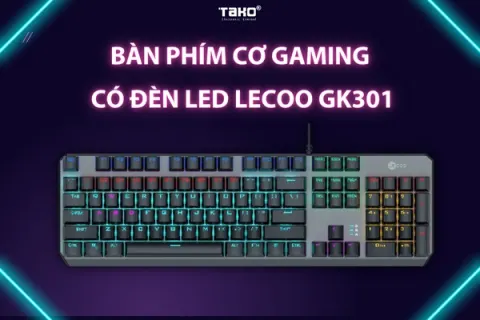 Bàn phím cơ gaming Lecoo GK301 – Trải nghiệm chơi game hưng phấn hơn