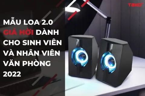 5 Mẫu loa 2.0 giá hời dành cho sinh viên và nhân viên văn phòng 2022