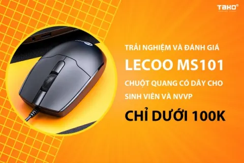 Trải nghiệm và đánh giá Lecoo MS101 – Chuột quang có dây cho sinh viên và NVVP chỉ dưới 100K