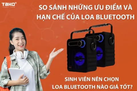 So sánh những ưu điểm và hạn chế của loa bluetooth. Sinh viên nên chọn loa bluetooth nào giá tốt?