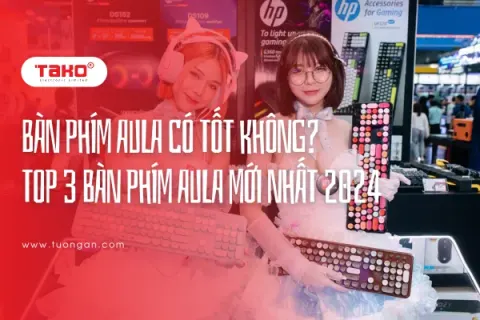 Bàn phím AULA có tốt không? Top 3 bàn phím AULA mới nhất 2024