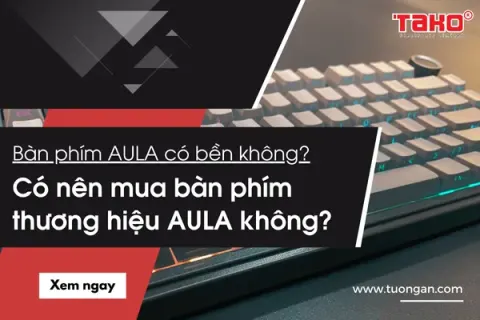 Bàn phím AULA có bền không? Có nên mua bàn phím thương hiệu AULA không?