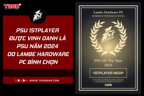 1STPLAYER ĐƯỢC VINH DANH LÀ PSU NĂM 2024 DO LAMBE HARDWARE PC BÌNH CHỌN
