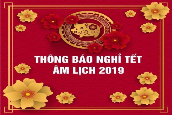 THÔNG BÁO LỊCH NGHỈ TẾT ÂM LỊCH 2019