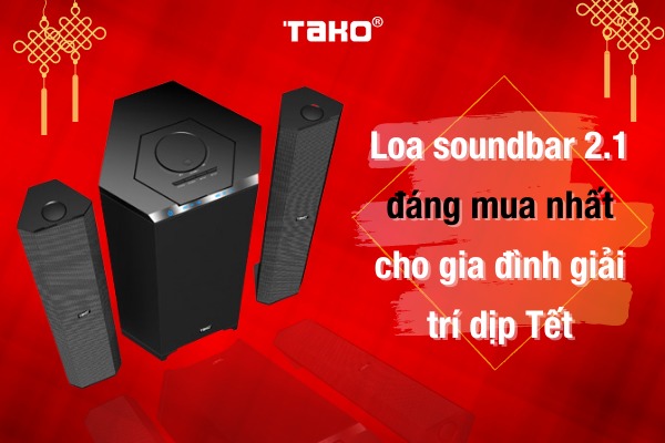 Loa soundbar 2.1 đáng mua nhất cho gia đình giải trí dịp Tết