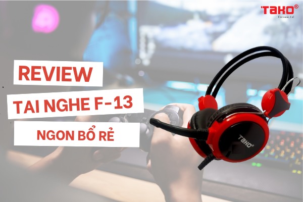 Review chi tiết tai nghe TAKO F-13 - món phụ kiện ngon bổ rẻ chỉ 165k