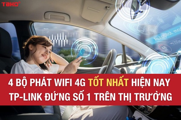 4 bộ phát Wifi 4G tốt nhất hiện nay - TP-Link đứng số 1 trên thị trường