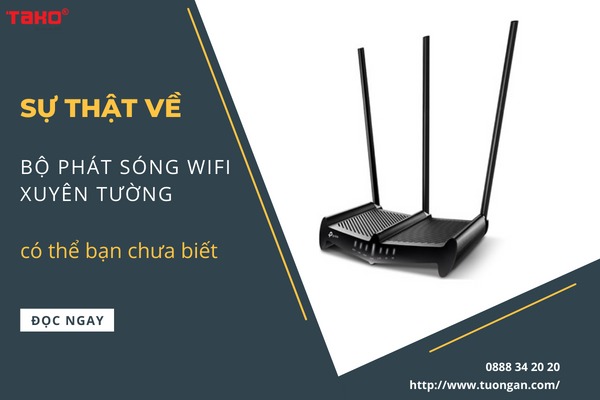 Sự thật về bộ phát sóng Wifi xuyên tường có thể bạn chưa biết