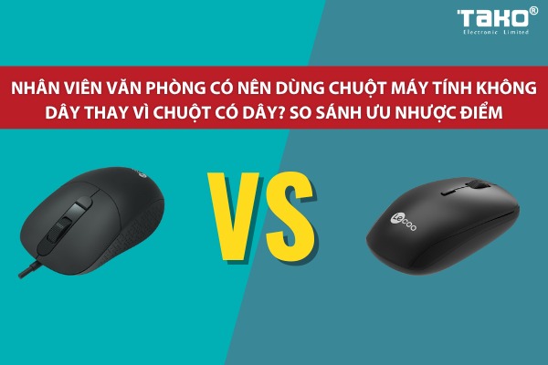 Nhân viên văn phòng có nên dùng chuột máy tính không dây thay vì chuột có dây? So sánh ưu nhược điểm