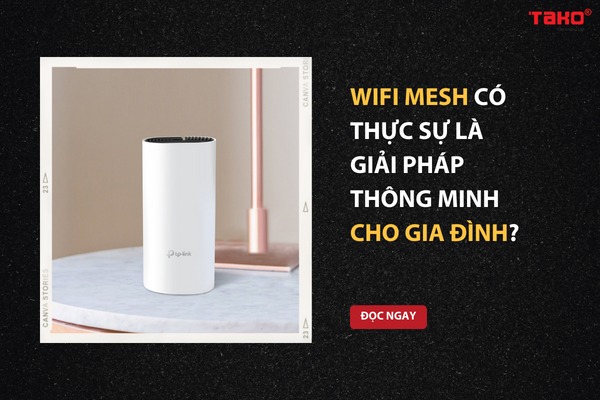 Wifi Mesh có thực sự là giải pháp thông minh cho gia đình?