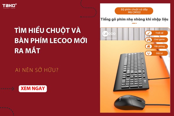 Tìm hiểu chuột và bàn phím Lecoo mới ra mắt - Ai nên sở hữu?