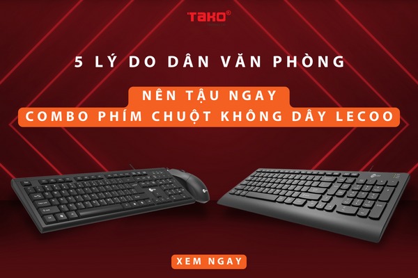 5 lý do dân văn phòng nên tậu ngay combo phím chuột không dây Lecoo