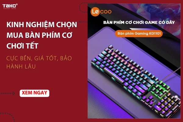 Kinh nghiệm chọn mua bàn phím cơ chơi Tết cực bền, giá tốt, bảo hành lâu