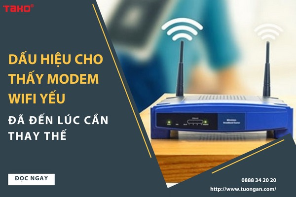 Dấu hiệu cho thấy modem wifi yếu, đã đến lúc cần thay thế