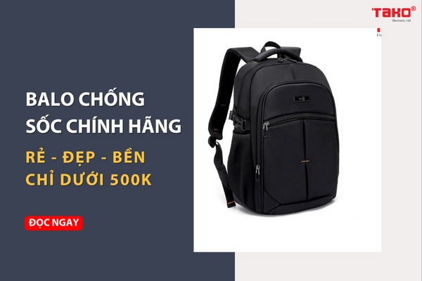 Balo chống sốc chính hãng: Rẻ - Đẹp - Bền chỉ dưới 500K