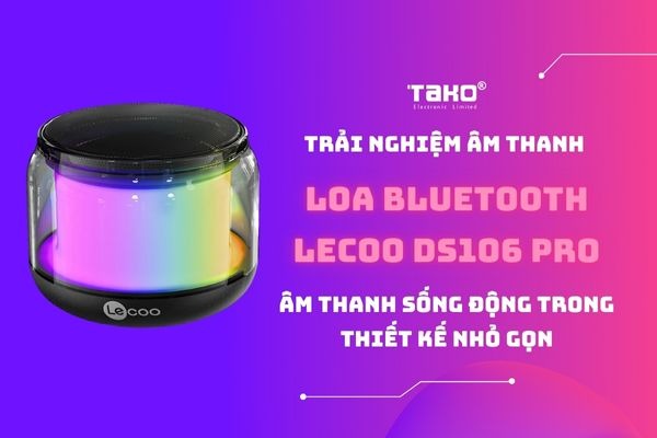 Review loa bluetooth Lecoo DS106 Pro - Hòa mình trong âm thanh sống động với mức giá siêu hời