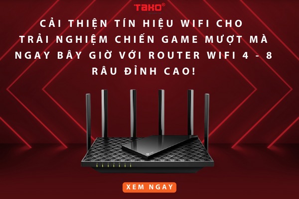 Cải thiện tín hiệu wifi cho trải nghiệm chiến game mượt mà ngay bây giờ với Router Wifi 4 - 8 râu đỉnh cao!