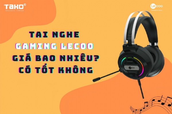 Tai nghe gaming Lecoo có tốt không? Giá bao nhiêu?