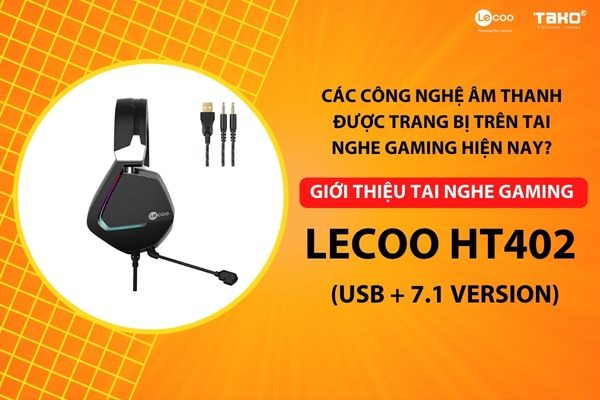 Các công nghệ âm thanh được trang bị trên tai nghe gaming hiện nay?