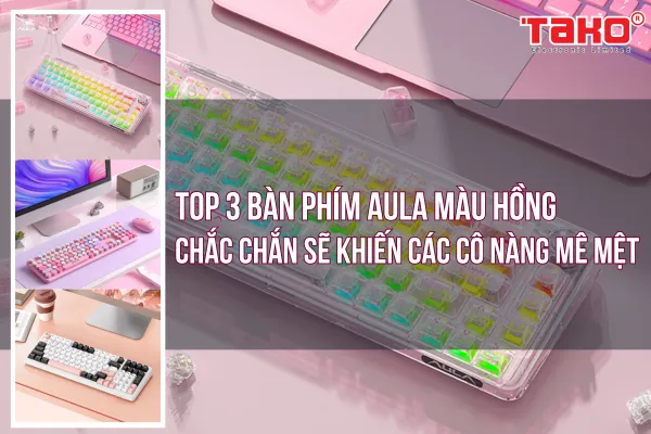 Top 3 chiếc bàn phím AULA màu hồng chắc chắn sẽ khiến các cô nàng mê mệt