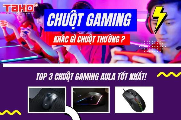 Chuột chơi game khác gì chuột thường? Top 3 chuột chơi game tốt nhất của thương hiệu AULA