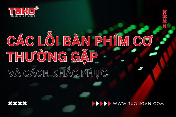 Các lỗi bàn phím cơ thường gặp và cách khắc phục