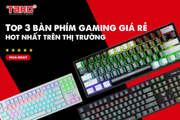 Top 3 bàn phím gaming giá rẻ đang hot nhất trên thị trường