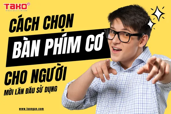 Cách chọn bàn phím cơ cho người mới lần đầu sử dụng